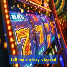 tell me a story vizerhd